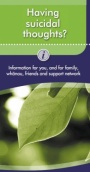 Having Suicidal Thoughts? Information for You, and For Family, Whanau, Friends and Support Network