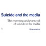 Suicide and The Media: The Reporting and Portrayal of Suicide in the Media